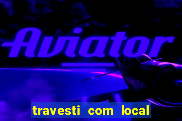 travesti com local de salvador